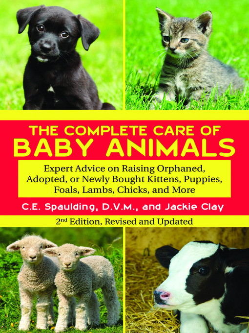 Title details for The Complete Care of Baby Animals by C. E. Spaulding, D. V. M - Available